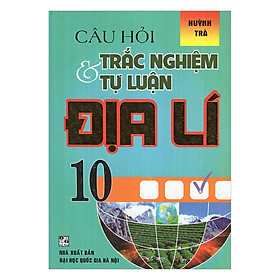 Download sách Câu Hỏi Trắc Nghiệm Và Tự Luận Địa Lí 10