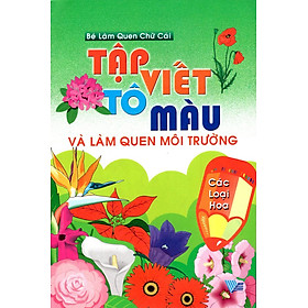 Tập Viết, Tô Màu Và Làm Quen Môi Trường Các Loại Hoa
