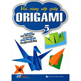 Download sách Vui Cùng Xếp Giấy Origami (Tập 5)