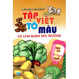 Download sách Tập Viết, Tô Màu Và Làm Quen Môi Trường Rau Củ (Tập 2)