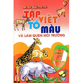 Download sách Tập Viết, Tô Màu Và Làm Quen Môi Trường Động Vật (Tập 1)