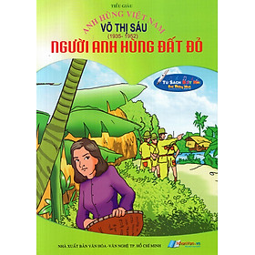 Anh Hùng Việt Nam: Võ Thị Sáu - Người Anh Hùng Đất Đỏ