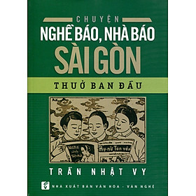 Chuyện Nghề Báo, Nhà Báo Sài Gòn Thuở Ban Đầu