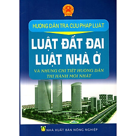 Download sách Hướng Dẫn Tra Cứu Pháp Luật - Luật Đất Đai, Luật Nhà Ở Và Những Chi Tiết Hướng Dẫn Thi Hành Mới Nhất