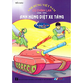 Anh Hùng Việt Nam Cù Chính Lan - Anh Hùng Diệt Xe Tăng