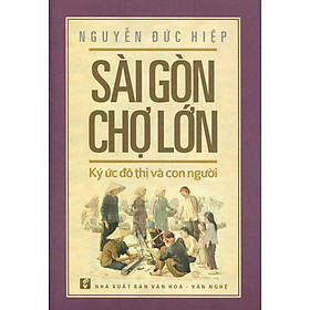 Hình ảnh sách Sài Gòn Chợ Lớn - Ký Ức Đô Thị Và Con Người