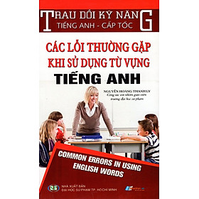 Download sách Trau Dồi Kỹ Năng Tiếng Anh - Cấp Tốc - Các Lỗi Thường Gặp Khi Sử Dụng Từ Vựng Tiếng Anh