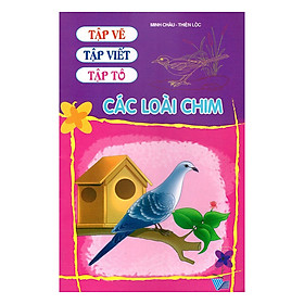 Tập Vẽ, Tập Viết, Tập Tô - Các Loài Chim (Tái Bản)