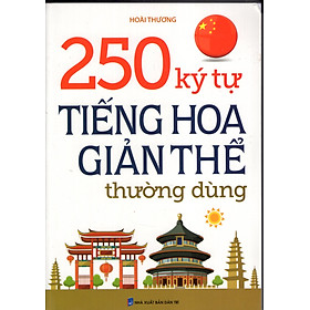 Sách 250 Ký Tự Tiếng Hoa Giản Thể Thường Dùng