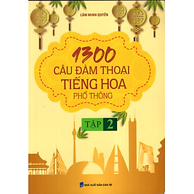 1300 Câu Đàm Thoại Tiếng Hoa Phổ Thông (Tập 2)