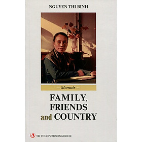 Hồi Ký Nguyễn Thị Bình - Family, Friends And Country (Bản Tiếng Anh)