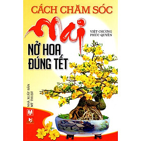 Download sách Cách Chăm Sóc Mai Nở Hoa Đúng Tết (Tái Bản)