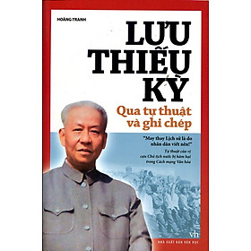 Lưu Thiếu Kỳ Qua Tự Thuật Và Ghi Chép