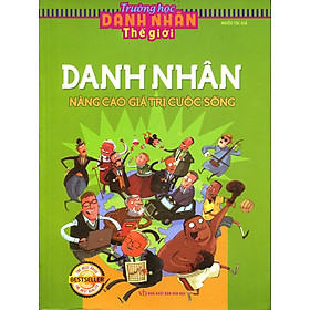 Download sách Trường Học Danh Nhân Thế Giới - Danh Nhân Nâng Cao Giá Trị Cuộc Sống