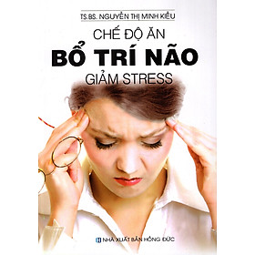 Chế Độ Ăn Bổ Trí Não Giảm Stress