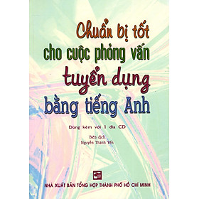 Nơi bán Chuẩn Bị Tốt Cho Cuộc Phỏng Vấn Tuyển Dụng Bằng Tiếng Anh (Kèm CD) - Giá Từ -1đ