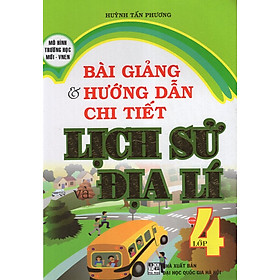 Download sách Bài Giảng Và Hướng Dẫn Chi Tiết Lịch Sử Và Địa Lí Lớp 4