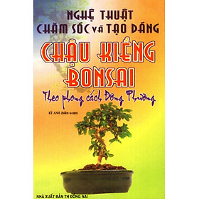 Nghệ Thuật Chăm Sóc Và Tạo Dáng Chậu Kiểng Bonsai