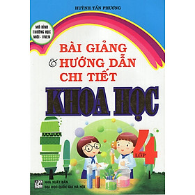 Download sách Bài Giảng Và Hướng Dẫn Chi Tiết Khoa Học Lớp 4 