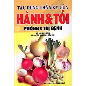 Tác Dụng Thần Kỳ Của Hành & Tỏi - Phòng Và Trị Bệnh