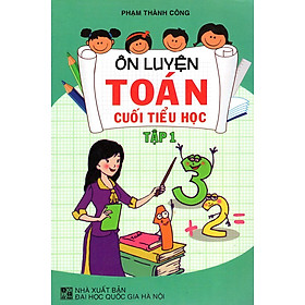 Ôn Luyện Toán Cuối Tiểu Học (Tập 1)