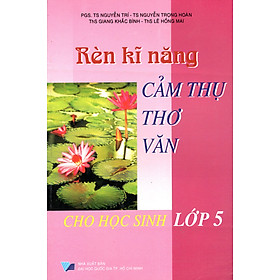 Download sách Rèn Kĩ Năng Cảm Thụ Thơ Văn Cho Học Sinh Lớp 5