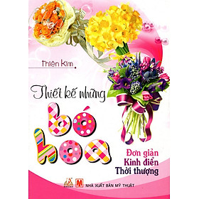 Nơi bán Thiết Kế Những Bó Hoa (Đơn Giản - Kinh Điển - Thời Thượng) - Giá Từ -1đ