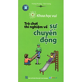 Sách Khoa Học Vui - Trò Chơi Thí Nghiệm Về Sự Chuyển Động