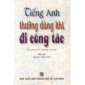 Tiếng Anh Thường Dùng Khi Đi Công Tác (Không Kèm Cassette)