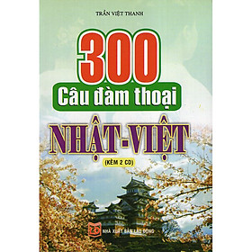 Download sách 300 Câu Đàm Thoại Nhật Việt (Kèm CD)