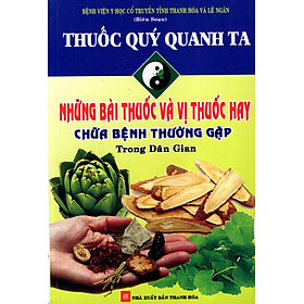 Download sách Thuốc Quý Quanh Ta - Những Bài Thuốc Và Vị Thuốc Hay Chữa Bệnh Thường Gặp Trong Dân Gian