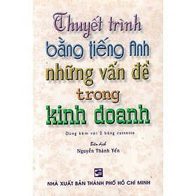 Nơi bán Thuyết Trình Bằng Tiếng Anh Những Vấn Đề Trong Kinh Doanh (Không Kèm Cassette) - Giá Từ -1đ