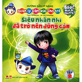 Download sách Bố Ơi Mình Đi Đâu Thế - Siêu Nhân Nhí Đã Trở Nên Dũng Cảm