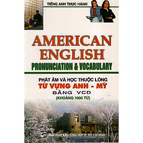 Download sách Phát Âm Và Học Thuộc Lòng Từ Vựng Anh - Mỹ Bằng VCD (Khoảng 1000 Từ)