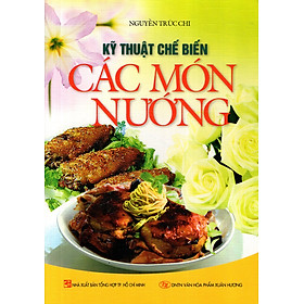 Kỹ Thuật Chế Biến Các Món Nướng