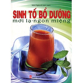 Download sách Sinh Tố Bổ Dưỡng Mới Lạ - Ngon Miệng