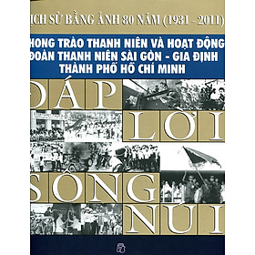 Đáp Lời Sông Núi - Công Trình Sách Lịch Sử Bằng Ảnh
