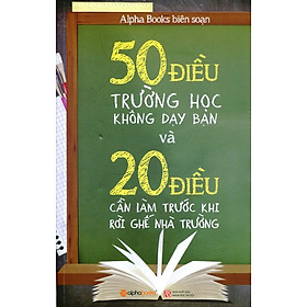 50 Điều Trường Học Không Dạy Bạn Và 20 Điều Cần Làm Trước Khi Rời Ghế Nhà Trường