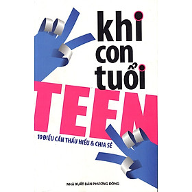 Khi Con Tuổi Teen 10 Điều Cần Thấu Hiểu