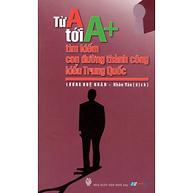 Nơi bán Từ A Tới A+ Tìm Kiếm Con Đường Thành Công Kiểu Trung Quốc - Giá Từ -1đ