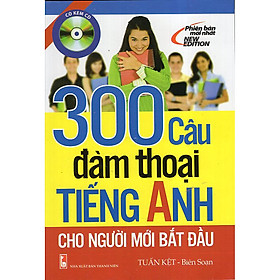 300 Câu Đàm Thoại Tiếng Anh Cho Người Mới Bắt Đầu (Kèm CD)