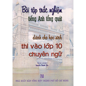 Nơi bán Bài Tập Trắc Nghiệm Tiếng Anh Tổng Quát Dành Cho Học Sinh Thi Vào Lớp 10 Chuyên Ngữ - Giá Từ -1đ