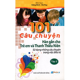 Nơi bán 101 Câu Chuyện Hàn Gắn Cho Trẻ Em Và Thanh Thiếu Niên (Tập 2) - Giá Từ -1đ