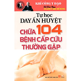 [Download Sách] Tự Học Day Ấn Huyệt Chữa 104 Bệnh Cấp Cứu Thường Gặp (Tái Bản)