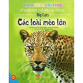 Nơi bán Bách Khoa Tri Thức Về Khám Phá Thế Giới Cho Trẻ Em - Các Loài Mèo Lớn (Tái Bản) - Giá Từ -1đ