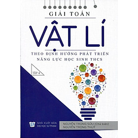 Giải Toán Vật Lí Theo Định Hướng Phát Triển Năng Lực Học Sinh THCS (Tập 4)