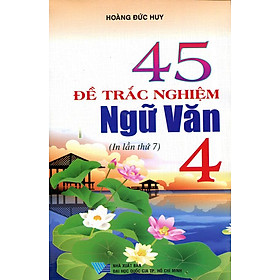 Download sách 45 Đề Trắc Nghiệm Ngữ Văn Lớp 4