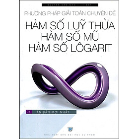 Nơi bán Phương Pháp Giải Toán Chuyên Đề - Hàm Số Lũy Thừa, Hàm Số Mũ, Hàm Số Lôgarit - Giá Từ -1đ