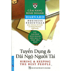 Cẩm Nang Kinh Doanh - Tuyển Dụng Và Đãi Ngộ Người Tài (Tái Bản 2015)