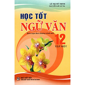  Học Tốt Ngữ Văn Lớp 12 (Tập 1)